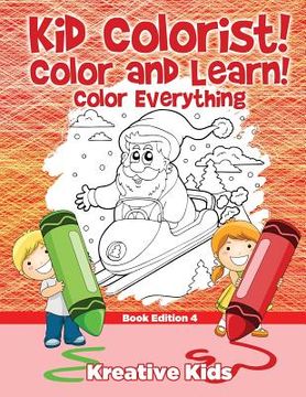 portada Kid Colorist! Color and Learn! Color Everything Book Edition 4 (en Inglés)