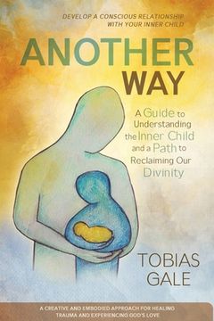 portada Another Way: A Guide to Understanding the Inner Child and a Path to Reclaiming Our Divinity (in English)