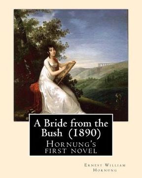 portada A Bride from the Bush (1890). By: Ernest William Hornung: Hornung's first novel (en Inglés)