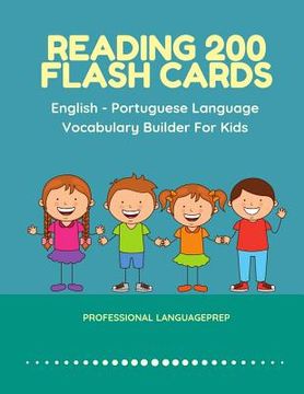 portada Reading 200 Flash Cards English - Portuguese Language Vocabulary Builder For Kids: Practice Basic Sight Words list activities books to improve reading (en Inglés)