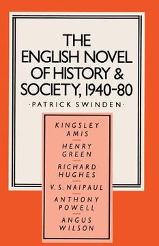 portada The English Novel of History and Society, 1940-80: Richard Hughes, Henry Green, Anthony Powell, Angus Wilson, Kingsley Amis, V. S. Naipaul