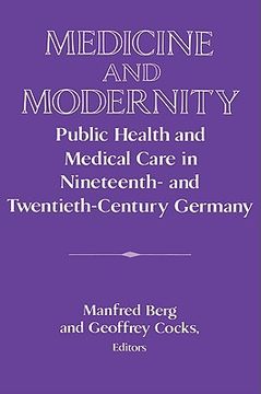portada Medicine and Modernity Paperback: Public Health and Medical Care in Nineteenth- and Twentieth-Century Germany (Publications of the German Historical Institute) 