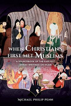 portada When Christians First met Muslims: A Sourc of the Earliest Syriac Writings on Islam (en Inglés)