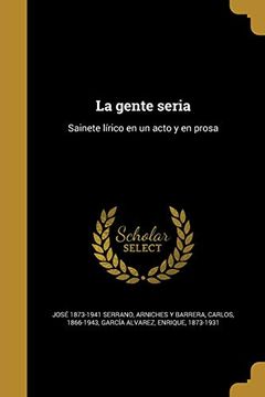 portada La Gente Seria: Sainete Lírico en un Acto y en Prosa (in Spanish)