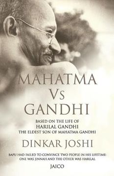 portada Mahatma Vs Gandhi: Based on the Life of Harilal Gandhi, the Eldest Son of Mahatma Gandhi (en Inglés)
