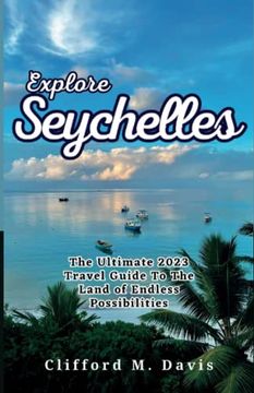 portada Explore Seychelles: The Ultimate 2023 Travel Guide To The Land of Endless Possibilities