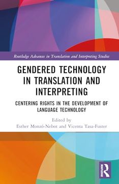 portada Gendered Technology in Translation and Interpreting: Centering Rights in the Development of Language Technology (Routledge Advances in Translation and Interpreting Studies) (en Inglés)