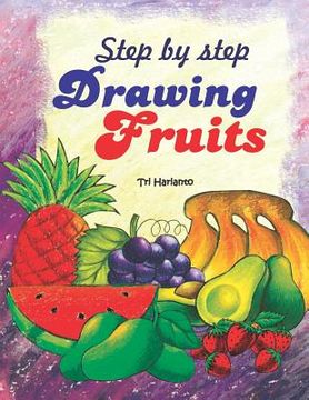 portada Step by Step Drawing Fruits (en Inglés)