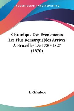 portada Chronique Des Evenements Les Plus Remarquables Arrives A Bruxelles De 1780-1827 (1870) (en Francés)