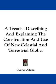 portada a treatise describing and explaining the construction and use of new celestial and terrestrial globes (in English)