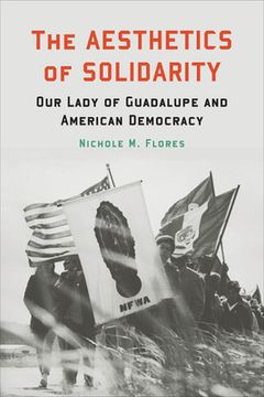 portada The Aesthetics of Solidarity: Our Lady of Guadalupe and American Democracy (in English)