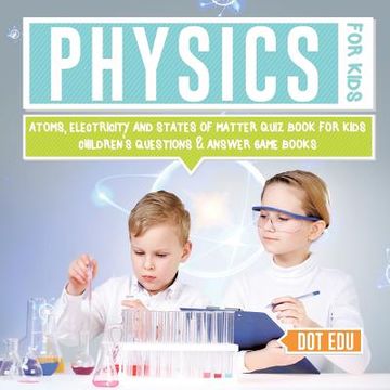 portada Physics for Kids Atoms, Electricity and States of Matter Quiz Book for Kids Children's Questions & Answer Game Books (in English)