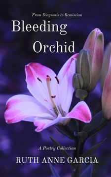portada Bleeding Orchid From Diagnosis to Remission: A Poetry Collection (en Inglés)