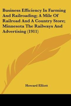 portada business efficiency in farming and railroading; a mile of railroad and a country store; minnesota the railways and advertising (1911) (in English)