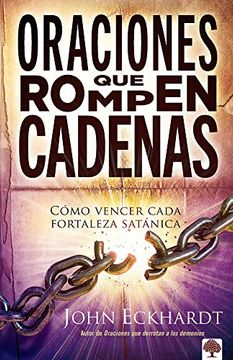 portada Oraciones que Rompen Cadenas: Cómo Vencer Cada Fortaleza Satánica. (in Spanish)