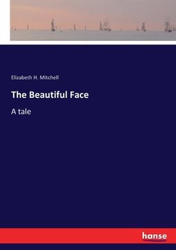 portada The Beautiful Face: A tale (en Inglés)