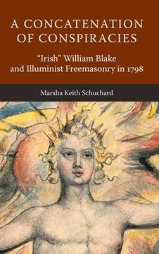 portada A Concatenation of Conspiracies: "Irish" William Blake and Illuminist Freemasonry in 1798 (en Inglés)