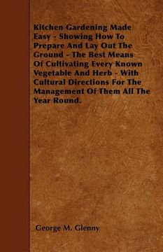 portada kitchen gardening made easy - showing how to prepare and lay out the ground - the best means of cultivating every known vegetable and herb - with cult