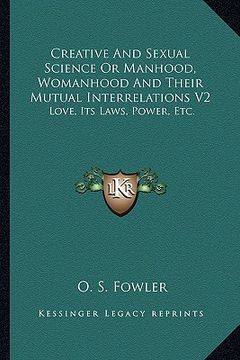 portada creative and sexual science or manhood, womanhood and their mutual interrelations v2: love, its laws, power, etc. (en Inglés)