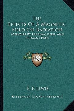 portada the effects of a magnetic field on radiation: memoirs by faraday, kerr, and zeeman (1900)