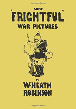 portada Some 'Frightful' War Pictures - Illustrated by W. Heath Robinson