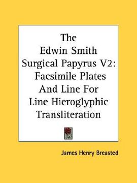 portada the edwin smith surgical papyrus v2: facsimile plates and line for line hieroglyphic transliteration (en Inglés)