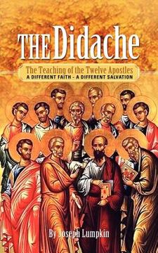 portada The Didache: The Teaching of the Twelve Apostles: A Different Faith - a Different Salvation (en Inglés)