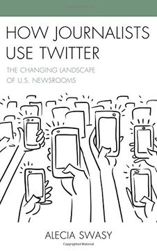 portada How Journalists Use Twitter: The Changing Landscape of U.S. Newsrooms