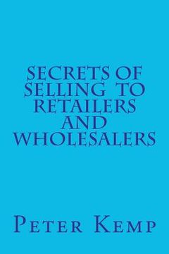 portada secrets of selling to retailers and wholesalers (in English)