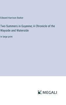 portada Two Summers in Guyenne; A Chronicle of the Wayside and Waterside: in large print (en Inglés)