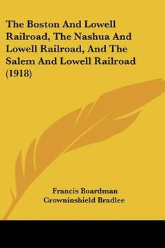 portada the boston and lowell railroad, the nashua and lowell railroad, and the salem and lowell railroad (1918) (en Inglés)