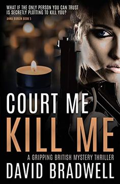 portada Court me Kill me: A Gripping British Mystery Thriller - Anna Burgin Book 5 (en Inglés)