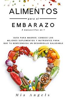 portada Alimentos Para el Embarazo 3 Manuscritos en 1: Guía Para Madres: Conoce los Mejores Suplementos y Nutrientes Para que tu Bebé Consiga un Desarrollo Saludable (in Spanish)