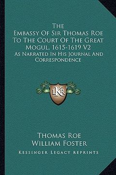 portada the embassy of sir thomas roe to the court of the great mogul, 1615-1619 v2: as narrated in his journal and correspondence (en Inglés)