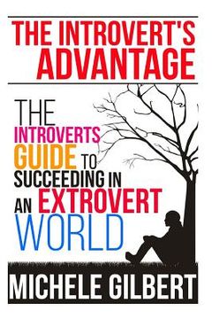 portada The Introvert's Advantage: The Introverts Guide To Succeeding In An Extrovert World (en Inglés)