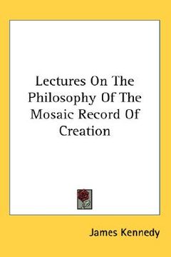 portada lectures on the philosophy of the mosaic record of creation (en Inglés)