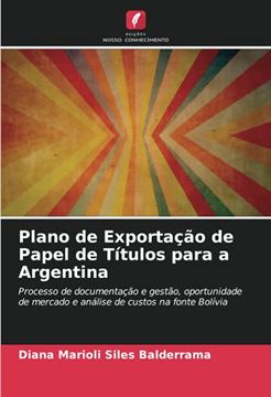 portada Plano de Exportação de Papel de Títulos Para a Argentina: Processo de Documentação e Gestão, Oportunidade de Mercado e Análise de Custos na Fonte Bolívia (in Portuguese)