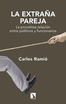 portada La Extraña Pareja: La Procelosa Relación Entre Políticos y Funcionarios