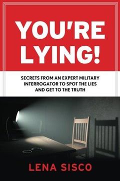portada You're Lying! : Secrets from an Expert Military Interrogator to Spot the Lies and Get to the Truth (en Inglés)