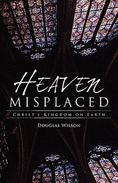 portada heaven misplaced: christ's kingdom on earth (in English)