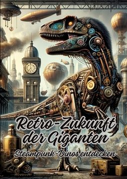 portada Retro-Zukunft der Giganten: Steampunk-Dinos entdecken (in German)
