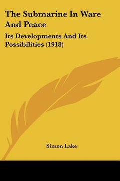 portada the submarine in ware and peace: its developments and its possibilities (1918) (en Inglés)