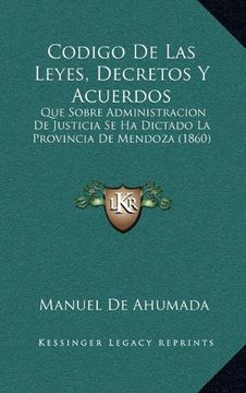portada Codigo de las Leyes, Decretos y Acuerdos: Que Sobre Administracion de Justicia se ha Dictado la Provincia de Mendoza (1860) (in Spanish)