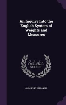 portada An Inquiry Into the English System of Weights and Measures (en Inglés)