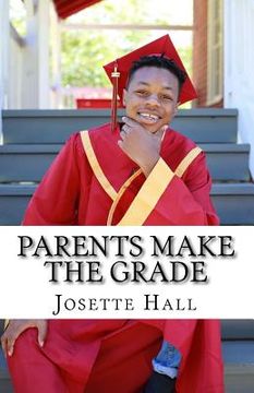 portada Parents Make the Grade: A Parent's Guide to Leading Students to Academic Success (en Inglés)
