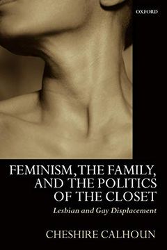 portada Feminism, the Family, and the Politics of the Closet: Lesbian and gay Displacement (en Inglés)
