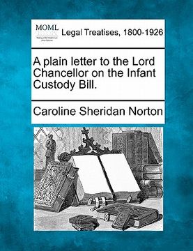 portada a plain letter to the lord chancellor on the infant custody bill. (en Inglés)