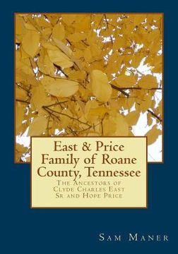 portada The East and Price Family of RoAne County, Tennessee: The Ancestors of Clyde Charles East Sr and Hope Price