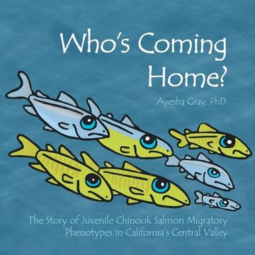portada Who's Coming Home?: The Story of Juvenile Chinook Salmon Migratory Phenotypes in California's Central Valley (in English)