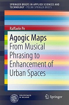 portada Agogic Maps: From Musical Phrasing to Enhancement of Urban Spaces (Springerbriefs in Applied Sciences and Technology) (in English)